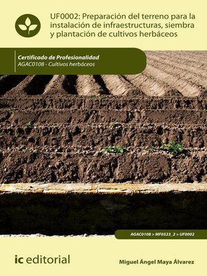 cover image of Preparación del terreno para la instalación de infraestructuras, siembra y plantación de cultivos herbáceos. AGAC0108